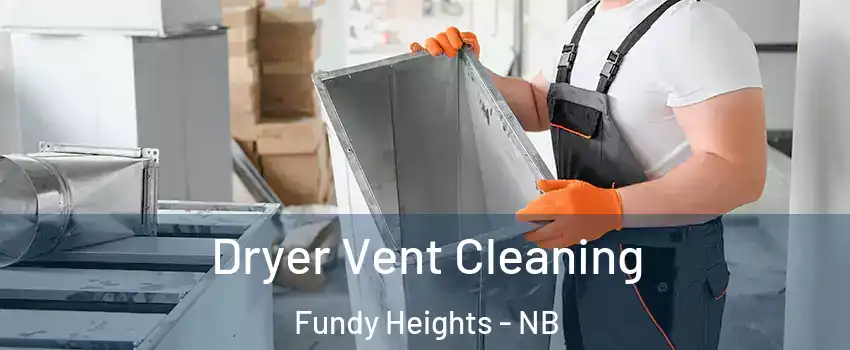  Dryer Vent Cleaning Fundy Heights - NB