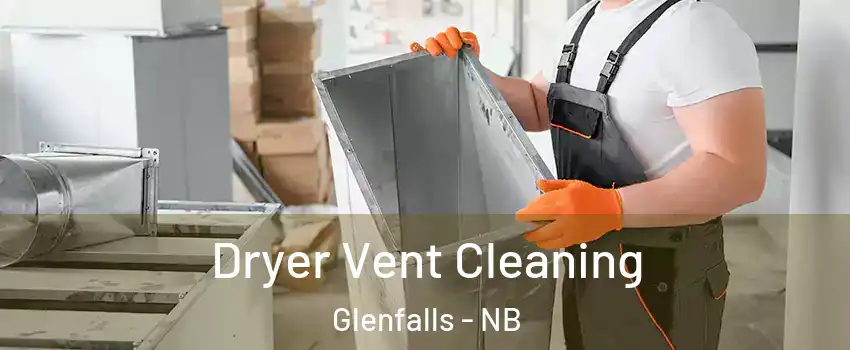  Dryer Vent Cleaning Glenfalls - NB