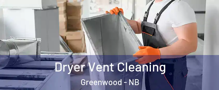  Dryer Vent Cleaning Greenwood - NB