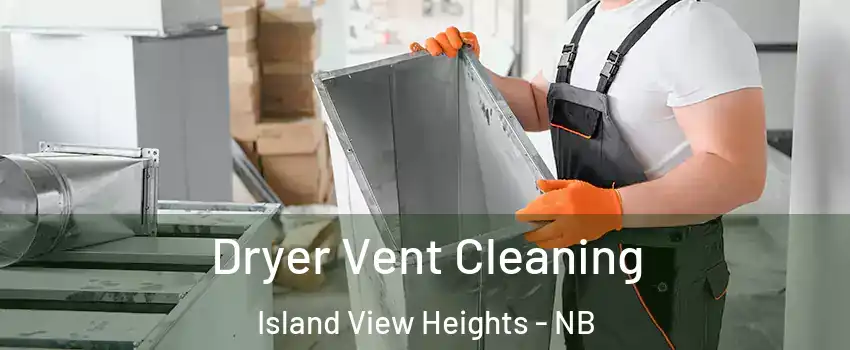  Dryer Vent Cleaning Island View Heights - NB