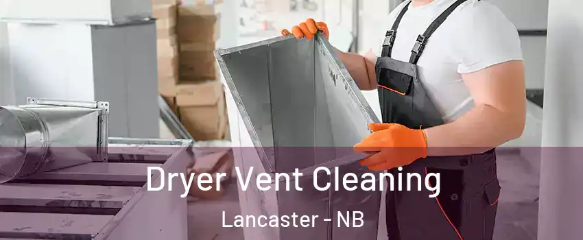  Dryer Vent Cleaning Lancaster - NB