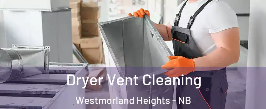  Dryer Vent Cleaning Westmorland Heights - NB