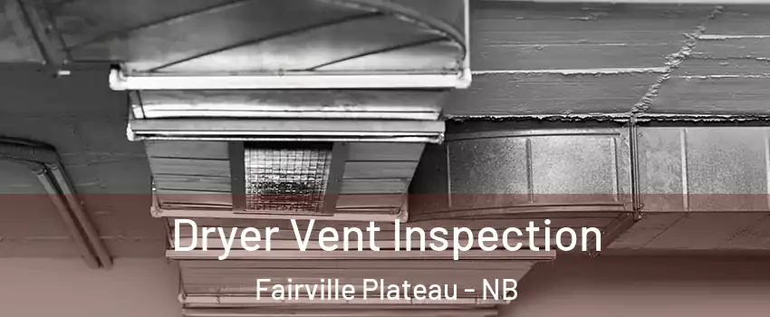  Dryer Vent Inspection Fairville Plateau - NB