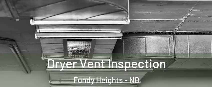  Dryer Vent Inspection Fundy Heights - NB