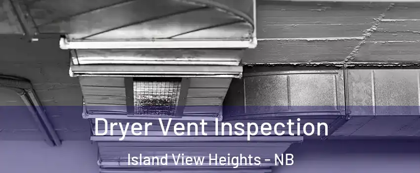 Dryer Vent Inspection Island View Heights - NB