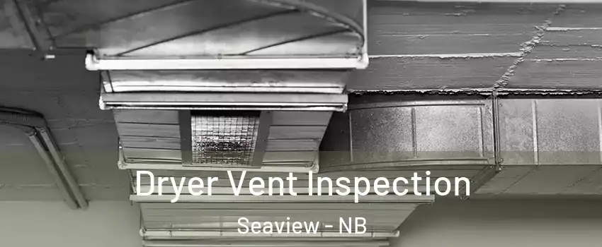  Dryer Vent Inspection Seaview - NB