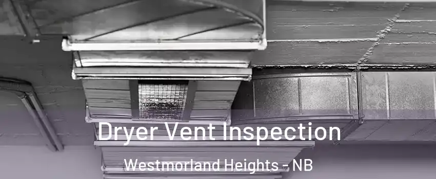  Dryer Vent Inspection Westmorland Heights - NB