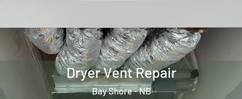  Dryer Vent Repair Bay Shore - NB