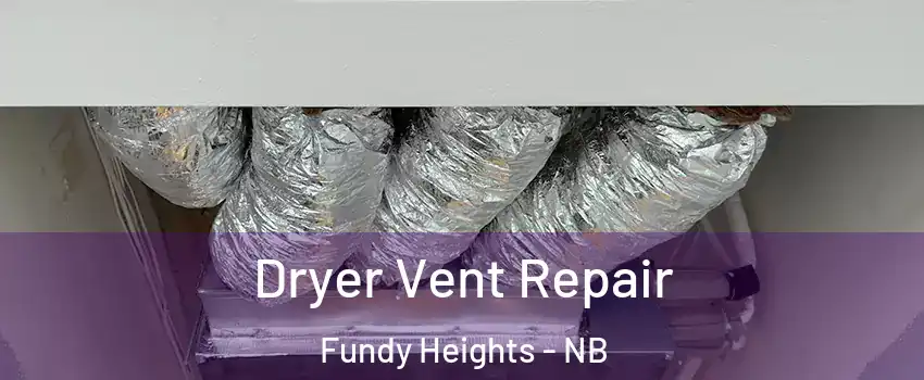  Dryer Vent Repair Fundy Heights - NB