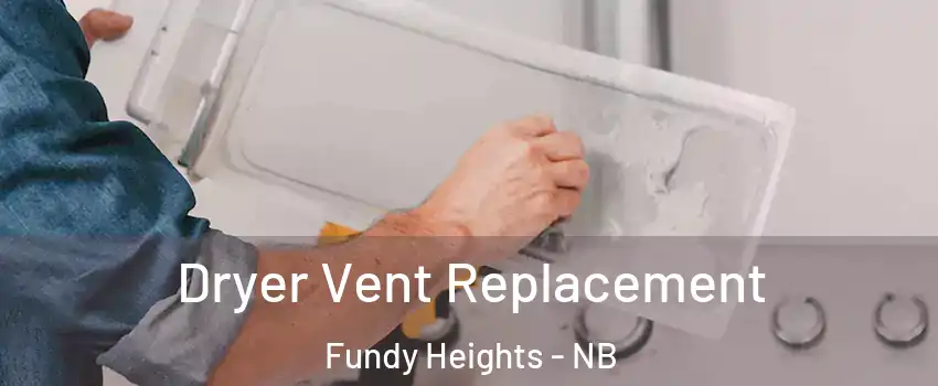  Dryer Vent Replacement Fundy Heights - NB