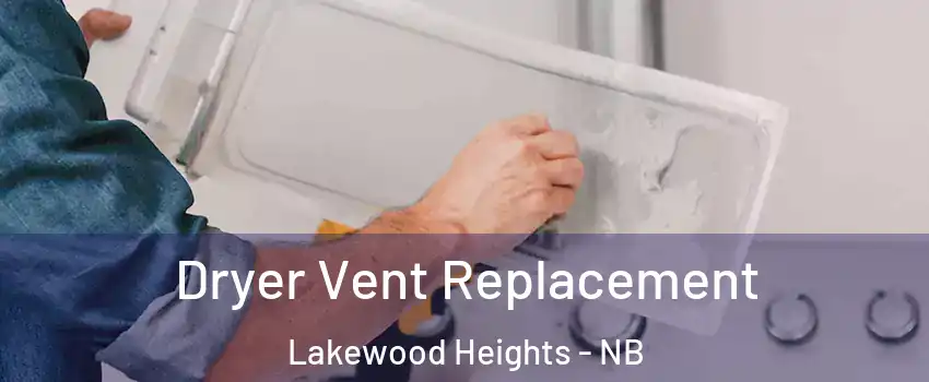  Dryer Vent Replacement Lakewood Heights - NB