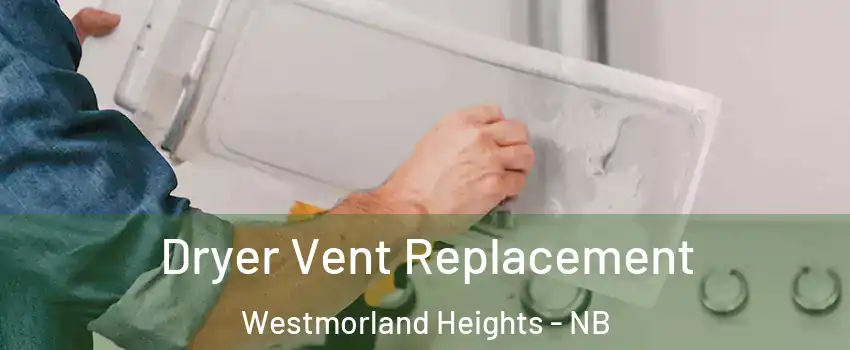  Dryer Vent Replacement Westmorland Heights - NB