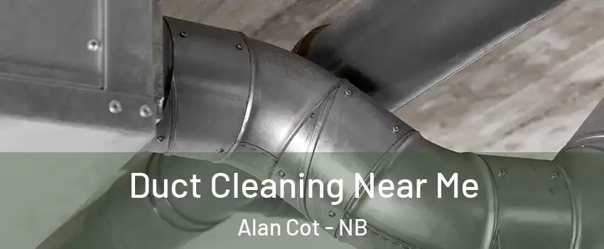  Duct Cleaning Near Me Alan Cot - NB