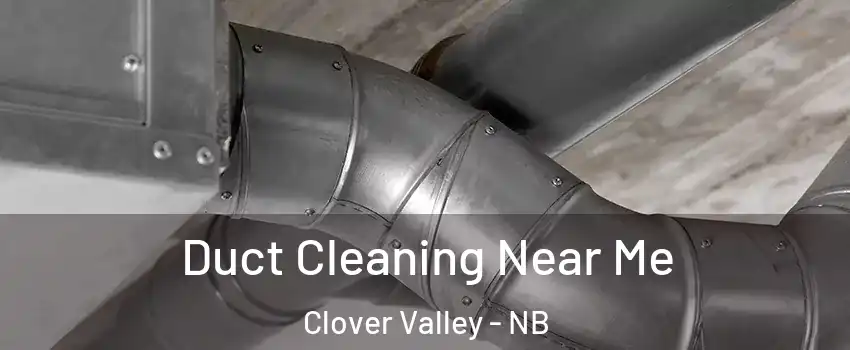  Duct Cleaning Near Me Clover Valley - NB