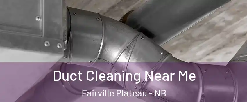  Duct Cleaning Near Me Fairville Plateau - NB