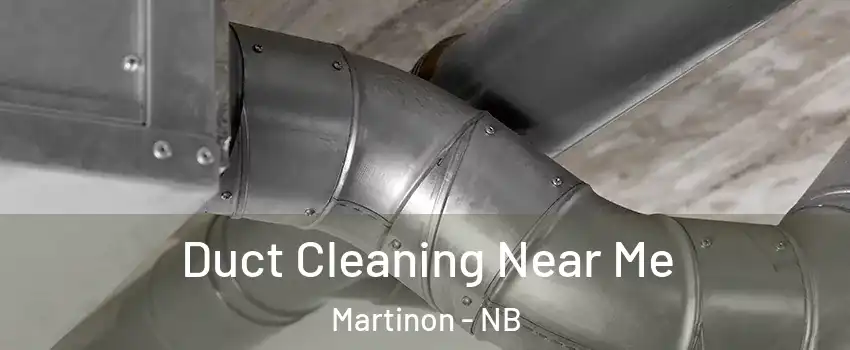  Duct Cleaning Near Me Martinon - NB