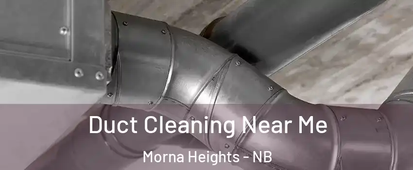  Duct Cleaning Near Me Morna Heights - NB