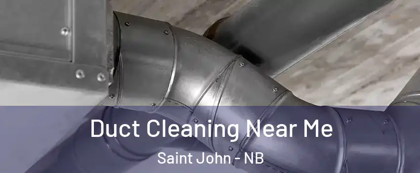  Duct Cleaning Near Me Saint John - NB