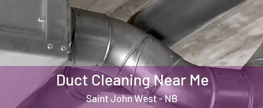  Duct Cleaning Near Me Saint John West - NB