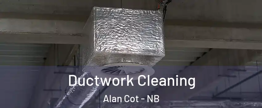  Ductwork Cleaning Alan Cot - NB