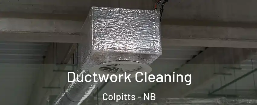  Ductwork Cleaning Colpitts - NB