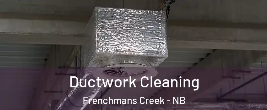  Ductwork Cleaning Frenchmans Creek - NB