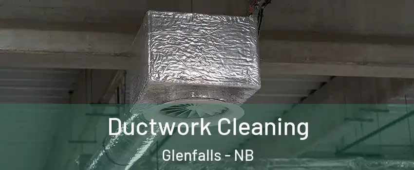  Ductwork Cleaning Glenfalls - NB
