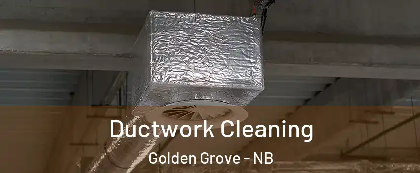  Ductwork Cleaning Golden Grove - NB