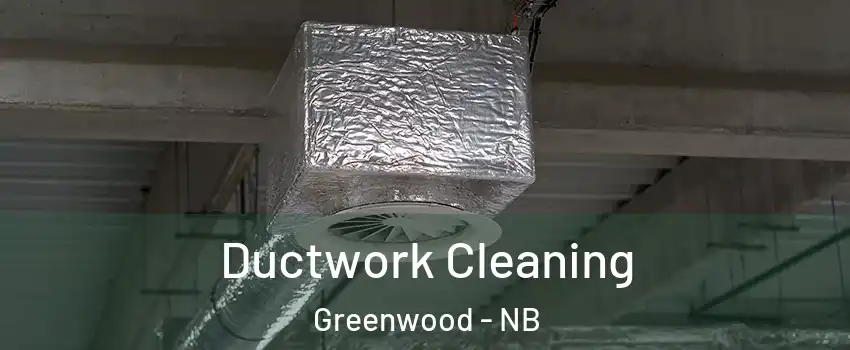  Ductwork Cleaning Greenwood - NB