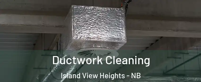  Ductwork Cleaning Island View Heights - NB
