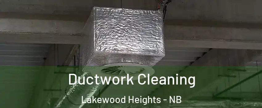  Ductwork Cleaning Lakewood Heights - NB
