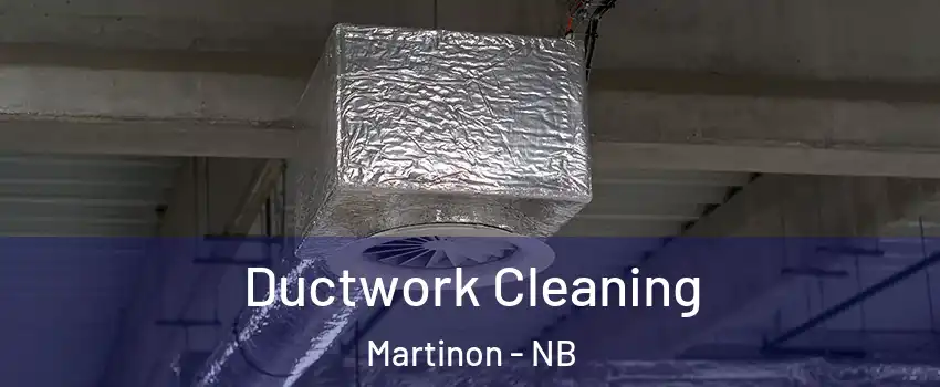  Ductwork Cleaning Martinon - NB