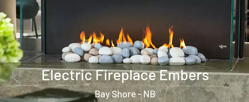 Electric Fireplace Embers Bay Shore - NB
