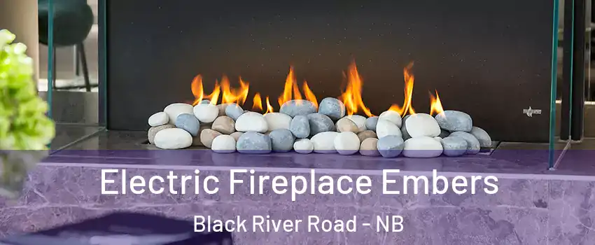  Electric Fireplace Embers Black River Road - NB