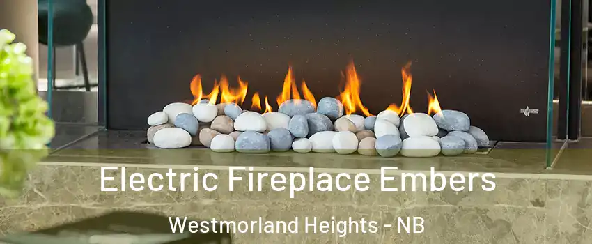  Electric Fireplace Embers Westmorland Heights - NB