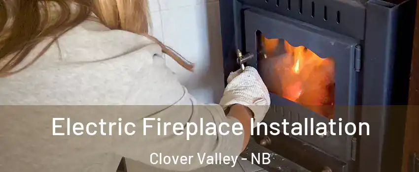  Electric Fireplace Installation Clover Valley - NB