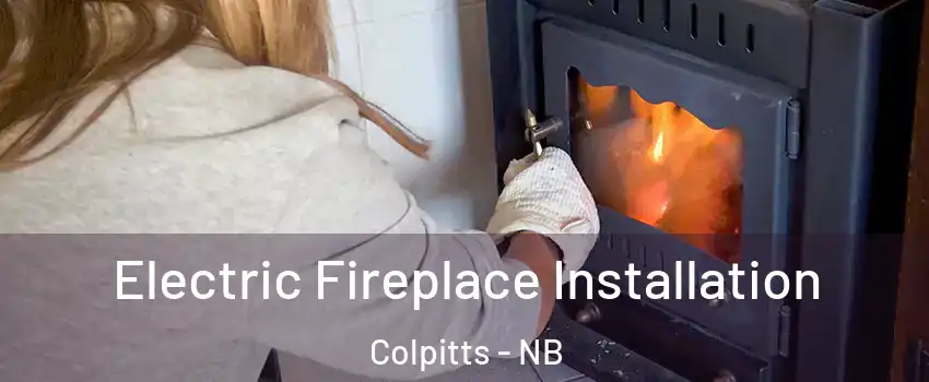  Electric Fireplace Installation Colpitts - NB