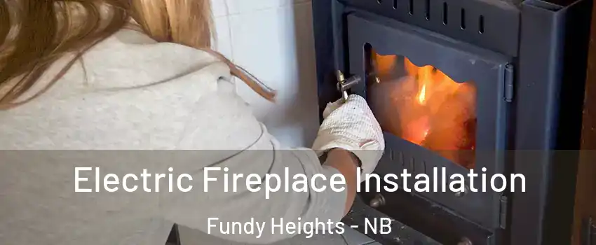  Electric Fireplace Installation Fundy Heights - NB