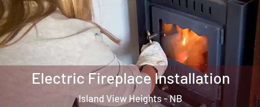  Electric Fireplace Installation Island View Heights - NB