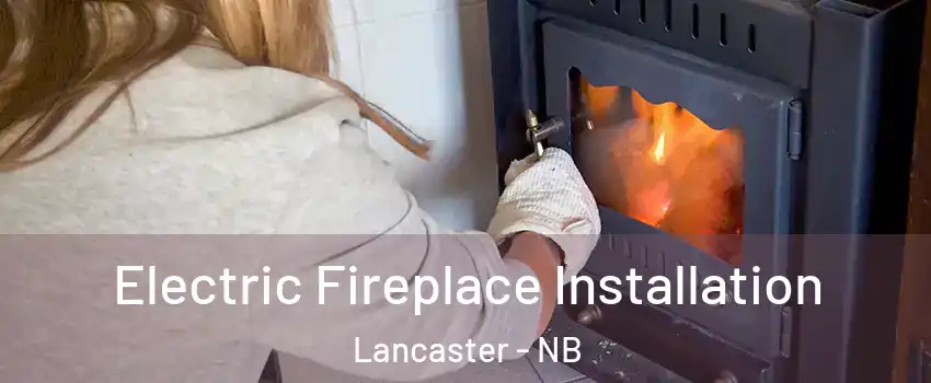  Electric Fireplace Installation Lancaster - NB