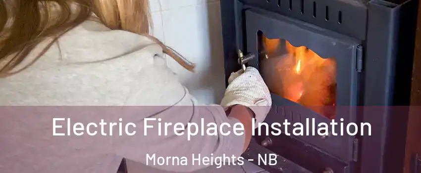  Electric Fireplace Installation Morna Heights - NB