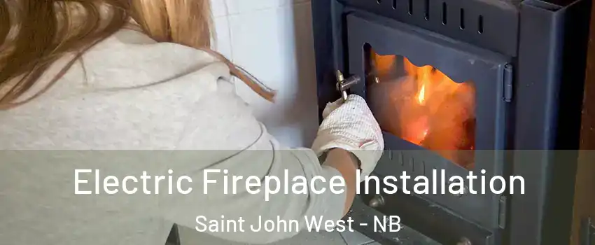  Electric Fireplace Installation Saint John West - NB