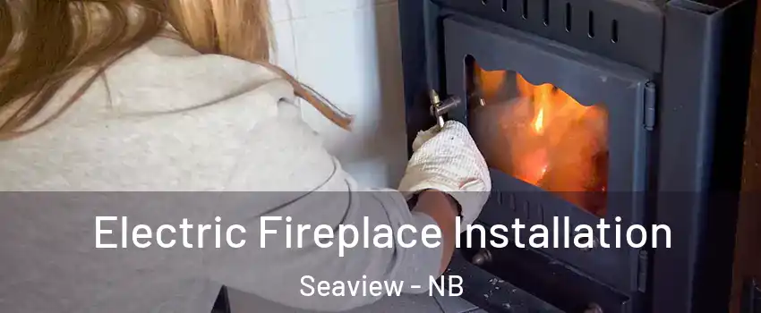 Electric Fireplace Installation Seaview - NB