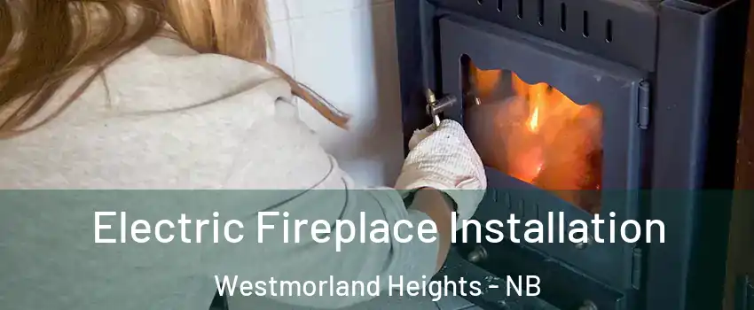  Electric Fireplace Installation Westmorland Heights - NB
