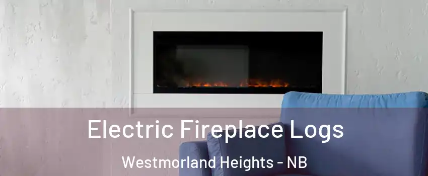 Electric Fireplace Logs Westmorland Heights - NB