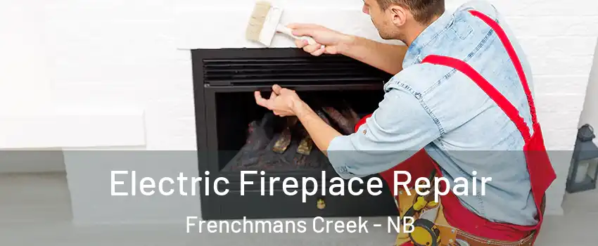  Electric Fireplace Repair Frenchmans Creek - NB