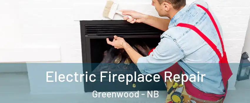  Electric Fireplace Repair Greenwood - NB