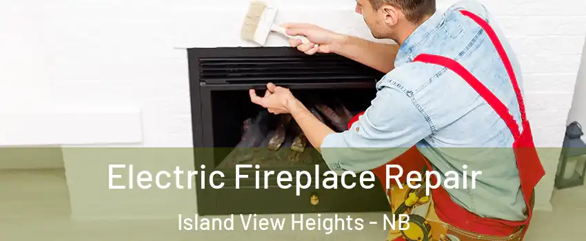  Electric Fireplace Repair Island View Heights - NB