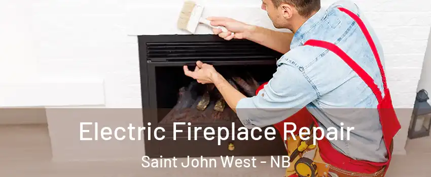  Electric Fireplace Repair Saint John West - NB