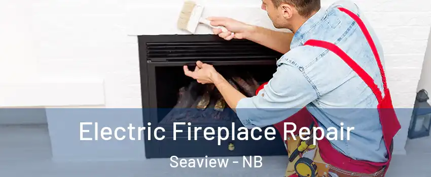  Electric Fireplace Repair Seaview - NB